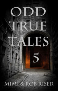 Title: Odd True Tales, Volume 5, Author: Mimi Riser