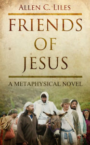 Title: Friends of Jesus, Author: Allen C. Liles