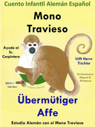 Title: Cuento Infantil en Español y Alemán: Mono Travieso Ayuda al Sr. Carpintero - Übermütiger Affe hilft Herrn Tischler. Colección Aprender Alemán., Author: Colin Hann