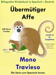 Title: Bilinguales Kinderbuch in Deutsch und Spanisch: Übermütiger Affe hilft Herrn Tischler - Mono Travieso ayuda al Sr. Carpintero (Die Serie zum Spanisch lernen), Author: Colin Hann