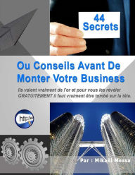 Title: 44 Secrets avant de monter votre business [ Sur Internet ou hors-ligne ], Author: Mikael Messa