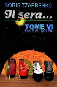 Title: Il sera... Tome 6 Face au Soleil, Author: Boris Tzaprenko