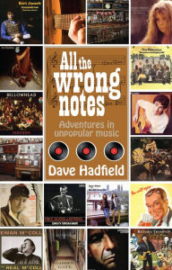 Title: All the Wrong Notes: Adventures in Unpopular Music, Author: Dave Hadfield