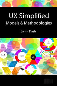 Title: UX Simplified: Models & Methodologies, Author: Samir Dash