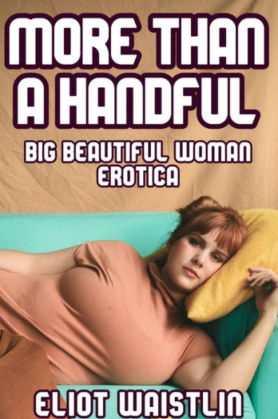More Than a Handful: Big Beautiful Woman Erotica