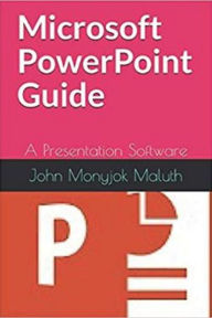 Title: Microsoft PowerPoint Guide, Author: John Monyjok Maluth