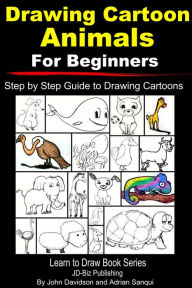 Title: Drawing Cartoon Animals For Beginners: Step by Step Guide to Drawing Cartoon Animals, Author: John Davidson