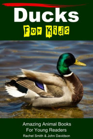 Title: Ducks For Kids: Amazing Animal Books For Young Readers, Author: Rachel Smith