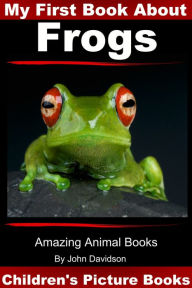 Title: My First Book about Frogs: Children's Picture Books, Author: John Davidson