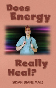 Title: Does Energy Really Heal?, Author: Susan Diane Matz