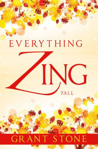 Title: Everything Zing: Fall, Author: Grant Stone