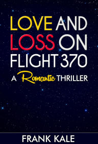 Title: Love and Loss On Flight 370, Author: Frank Kale