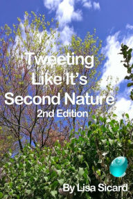 Title: Tweeting Like It's Second Nature: 2nd Edition, Author: Lisa Sicard