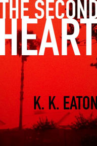 Title: The Second Heart, Author: K. K. Eaton