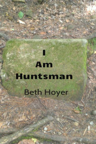 Title: I Am Huntsman, Author: Beth Hoyer