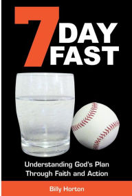 Title: 7 Day Fast: Understanding God's Plan Through Faith and Action, Author: Billy Horton