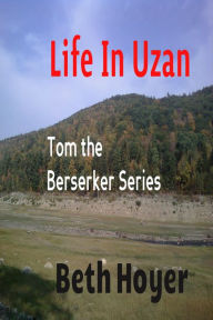 Title: Life in Uzan: Tom the Berserker Series, Author: Beth Hoyer