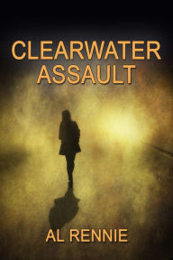 Title: Clearwater Assault, Author: Al Rennie