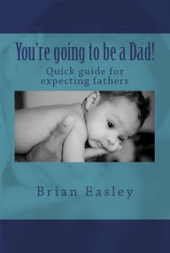 Title: You're Going to Be a Dad!, Author: Brian Easley