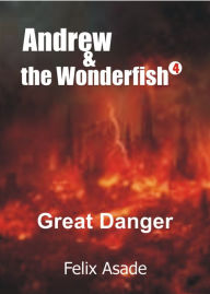 Title: Andrew and the Wonderfish 4: Great danger, Author: Felix Asade