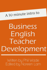 Title: A 10 minute intro to Business English Teacher Development, Author: Phil Wade