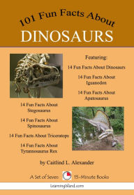 Title: 101 Fun Facts About Dinosaurs: A Set of 7 15-Minute Books, Author: Caitlind L. Alexander