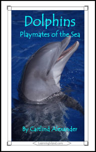 Title: Dolphins: Playmates of the Sea (15-Minute Books, #34), Author: Caitlind L. Alexander