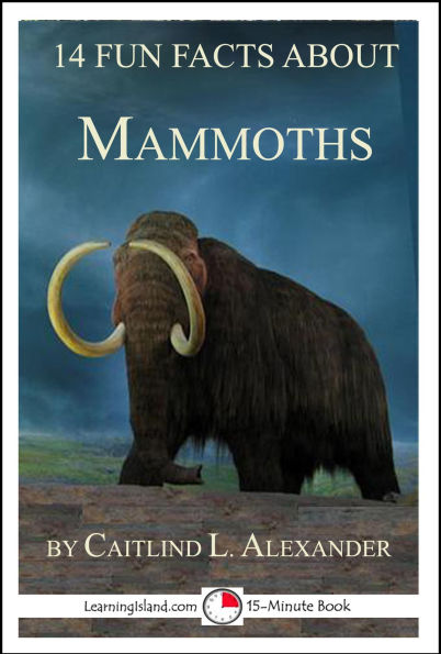 14 Fun Facts About Mammoths: A 15-Minute Book (15-Minute Books, #99)