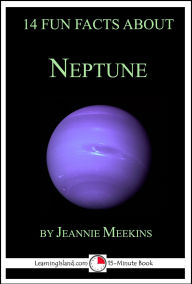 Title: 14 Fun Facts About Neptune: A 15-Minute Book (15-Minute Books, #127), Author: Jeannie Meekins