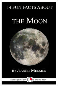 Title: 14 Fun Facts About the Moon: A 15-Minute Book (15-Minute Books, #130), Author: Jeannie Meekins
