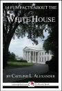 14 Fun Facts About the White House: A 15-Minute Book