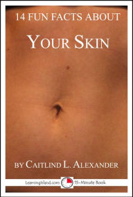 Title: 14 Fun Facts About Your Skin: A 15-Minute Book, Author: Caitlind L. Alexander