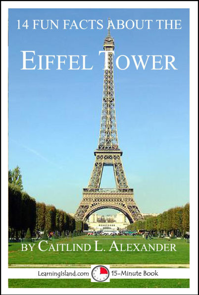 14 Fun Facts About the Eiffel Tower: A 15-Minute Book (15-Minute Books, #117)