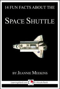 Title: 14 Fun Facts About the Space Shuttle: A 15-Minute Book (15-Minute Books, #136), Author: Jeannie Meekins