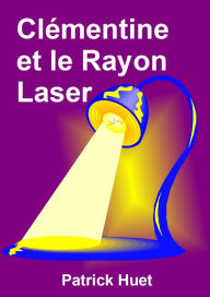 Title: Clémentine Et Le Rayon Laser, Author: Patrick Huet