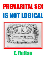 Title: Premarital Sex is Not Logical, Author: E. Reltso