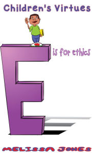 Title: Children's Virtues: E is for Ethics, Author: Melissa Jones