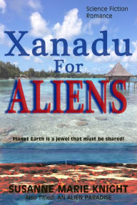 Title: Xanadu For Aliens, Author: Susanne Marie Knight