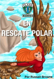 Title: Class 11 en Rescate Polar, Author: Russell Browne