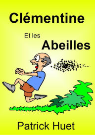 Title: Clémentine Et Les Abeilles, Author: Patrick Huet