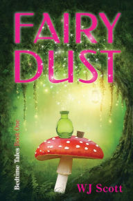 Title: Fairy Dust (Bedtime Tale #1), Author: WJ Scott