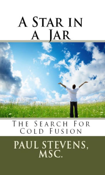 A Star in a Jar: The Search for Cold Fusion