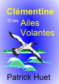 Title: Clémentine Et Les Ailes Volantes, Author: Patrick Huet