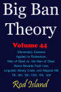 Big Ban Theory: Elementary Essence Applied to Ruthenium, Man of Steel vs. the Man of Steal, Sierra Nevada Fault Line, Linguistic Binary Code, and Magical ME 7th, 8th, 9th, 10th, 11th, 12th, Volume 44