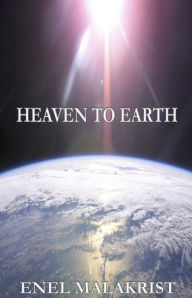 Title: Heaven to Earth, Author: Enel Malakrist