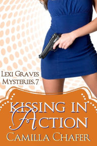 Title: Kissing in Action (Lexi Graves Mysteries, 7), Author: Camilla Chafer