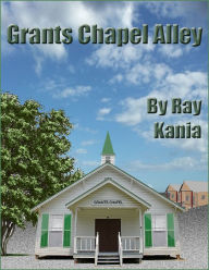 Title: Grants Chapel Alley, Author: Ray Kania