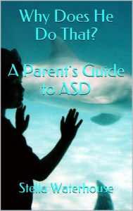 Title: Why Does He Do That? A Parent's Guide to ASD, Author: Stella Waterhouse