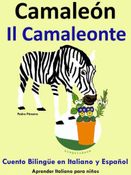 Title: Cuento Bilingüe en Español e Italiano: Camaleón - Il Camaleonte (Colección aprender Italiano), Author: Pedro Paramo