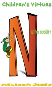 Title: Children's Virtues: N is for Nobility, Author: Melissa Jones